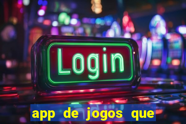 app de jogos que ganha dinheiro de verdade